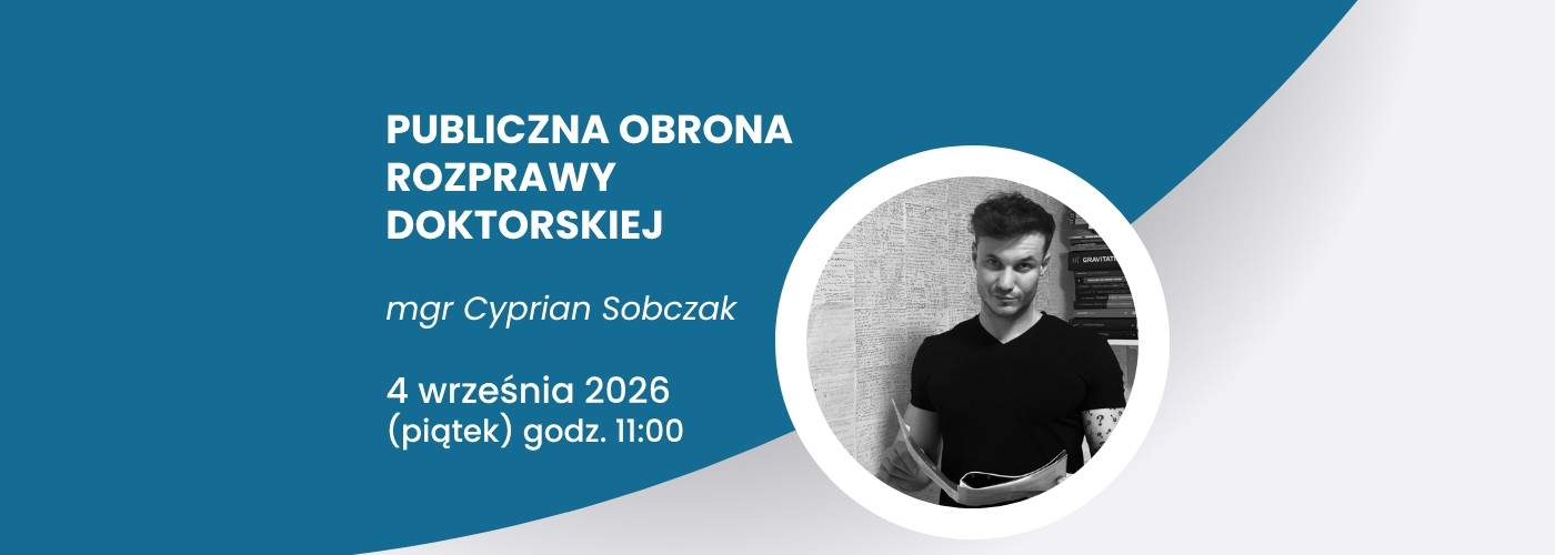 Publiczna obrona rozprawy doktorskiej mgr. Cypriana Sobczaka
