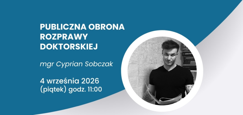 Publiczna obrona rozprawy doktorskiej mgr. Cypriana Sobczaka